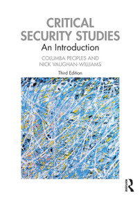 Critical Security Studies (An Introduction) by Columba Peoples, Nick Vaughan-Williams, 9780367224257
