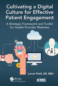Cultivating a Digital Culture for Effective Patient Engagement (A Strategic Framework and Toolkit for Health-Provider Websites) by Lorren Pettit, 9780367024352