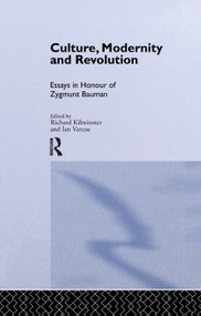 Culture, Modernity and Revolution (Essays in Honour of Zygmunt Bauman) by Richard Kilminster, Ian Varcoe, 9781138990555