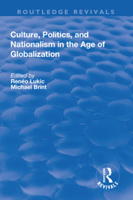 Culture, Politics and Nationalism an the Age of Globalization by Reneo Lukic, Michael Brint, 9781138716384