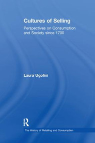 Cultures of Selling (Perspectives on Consumption and Society since 1700) by Laura Ugolini, John Benson, 9781138262782