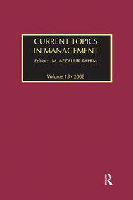 Current Topics in Management (Volume 13, Global Perspectives on Strategy, Behavior, and Performance) by M. Afzalur Rahim, 9781138508910
