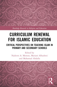 Curriculum Renewal for Islamic Education (Critical Perspectives on Teaching Islam in Primary and Secondary Schools) - 9780367776442 by Nadeem A. Memon, Mariam Alhashmi, Mohamad Abdalla, 9780367776442