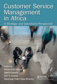 Customer Service Management in Africa (A Strategic and Operational Perspective) by Robert Hinson, Ogechi Adeola, Terri Lituchy, Abednego Amartey, 9780367143374