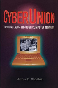 CyberUnion (Empowering Labor Through Computer Technology) by Arthur B Shostack, 9780765604637