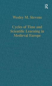 Cycles of Time and Scientific Learning in Medieval Europe by Wesley M. Stevens, 9780860784715