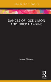 Dances of José Limón and Erick Hawkins by James Moreno, 9781138300477