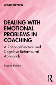 Dealing with Emotional Problems in Coaching (A Rational-Emotive and Cognitive-Behavioural Approach) by Windy Dryden, 9780367556211