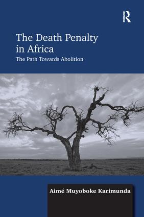 The Death Penalty in Africa (The Path Towards Abolition) by Aimé Muyoboke Karimunda, 9781138279513