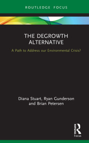 The Degrowth Alternative (A Path to Address our Environmental Crisis?) by Diana Stuart, Ryan Gunderson, Brian Petersen, 9780367894665