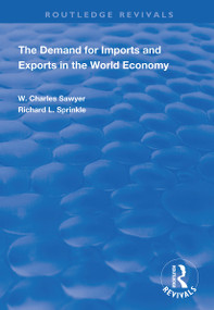 The Demand for Imports and Exports in the World Economy by W. Charles Sawyer, Richard L. Sprinkle, 9781138349650
