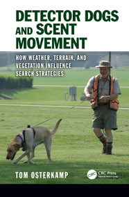 Detector Dogs and Scent Movement (How Weather, Terrain, and Vegetation Influence Search Strategies) by Tom Osterkamp, 9780367074296