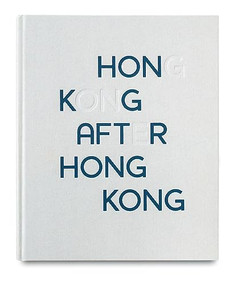 Hong Kong After Hong Kong by Wong Chung-Wai, 9781910401965