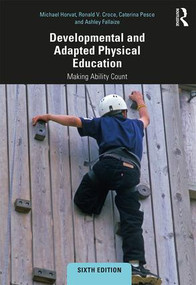 Developmental and Adapted Physical Education (Making Ability Count) by Michael Horvat, Ronald Croce, Caterina Pesce, Ashley Eason Fallaize, 9781138569874