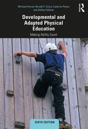 Developmental and Adapted Physical Education (Making Ability Count) by Michael Horvat, Ronald Croce, Caterina Pesce, Ashley Eason Fallaize, 9781138569874