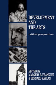 Development and the Arts (Critical Perspectives) by Margery B. Franklin, Bernard Kaplan, 9781138876071