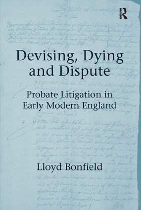 Devising, Dying and Dispute (Probate Litigation in Early Modern England) by Lloyd Bonfield, 9781138117051