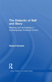 The Dialectic of Self and Story (Reading and Storytelling in Contemporary American Fiction) by Robert Durante, 9781138967625