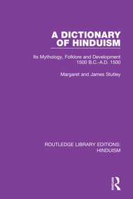 A Dictionary of Hinduism (Its Mythology, Folklore and Development 1500 B.C.-A.D. 1500) by Margaret and James Stutley, 9780367145415