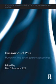 Dimensions of Pain (Humanities and Social Science Perspectives) by Lisa Folkmarson Käll, 9781138115736