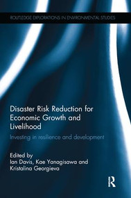 Disaster Risk Reduction for Economic Growth and Livelihood (Investing in Resilience and Development) by Ian Davis, Kae Yanagisawa, Kristalina Georgieva, 9781138700307
