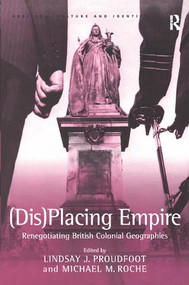 (Dis)Placing Empire (Renegotiating British Colonial Geographies) by Michael M. Roche, Lindsay J. Proudfoot, 9781138274686
