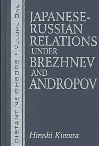 Distant Neighbours: Vols 1 & 2: Japanese-Russian Relations under Brezhnev and Andropov / Japanese-Russian Relations under Gorbachev and Yeltsin by Hiroshi Kimura, 9780765605894