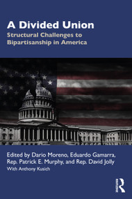 A Divided Union (Structural Challenges to Bipartisanship in America) by Dario Moreno, Eduardo Gamarra, Patrick Murphy, David Jolly, 9780367565374