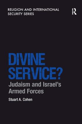 Divine Service? (Judaism and Israel's Armed Forces) by Stuart A. Cohen, 9781138271968