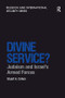 Divine Service? (Judaism and Israel's Armed Forces) by Stuart A. Cohen, 9781138271968
