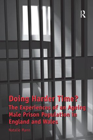Doing Harder Time? (The Experiences of an Ageing Male Prison Population in England and Wales) by Natalie Mann, 9781138268685