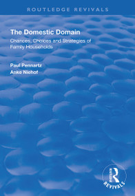 The Domestic Domain (Chances, Choices and Strategies of Family Households) by Paul Pennartz, Anke Niehof, 9781138344501