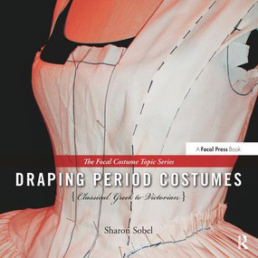Draping Period Costumes: Classical Greek to Victorian ((The Focal Press Costume Topics Series)) by Sharon Sobel, 9780240821337