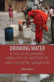 Drinking Water: A Socio-economic Analysis of Historical and Societal Variation by Mark Harvey, 9781138304970