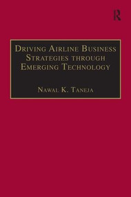 Driving Airline Business Strategies through Emerging Technology by Nawal K. Taneja, 9780754619710