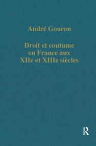 Droit et coutume en France aux XIIe et XIIIe siécles by André Gouron, 9780860783565