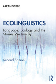 Ecolinguistics (Language, Ecology and the Stories We Live By) by Arran Stibbe, 9780367428419