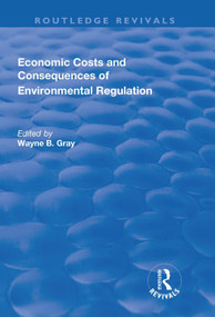 Economic Costs and Consequences of Environmental Regulation by Wayne B Gray, 9781138731110