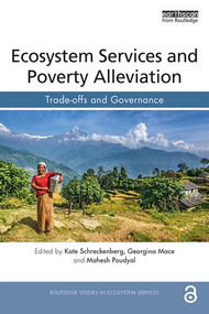 Ecosystem Services and Poverty Alleviation (OPEN ACCESS) (Trade-offs and Governance) by Kate Schreckenberg, Georgina Mace, Mahesh Poudyal, 9781138580848