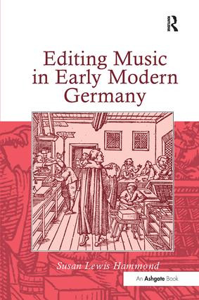 Editing Music in Early Modern Germany by Susan Lewis Hammond, 9781138265127