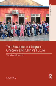 The Education of Migrant Children and China's Future (The Urban Left Behind) by Holly H. Ming, 9780815375418