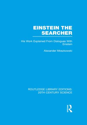Einstein The Searcher (His Work Explained from Dialogues with Einstein) by Alexander Moszkowski, Henry L. Brose, 9781138993396