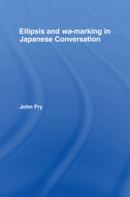 Ellipsis and wa-marking in Japanese Conversation by John Fry, 9781138968585