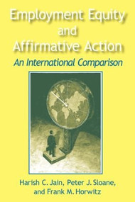 Employment Equity and Affirmative Action: An International Comparison (An International Comparison) by Harish C. Jain, Peter Sloane, Frank Horwitz, 9780765604538