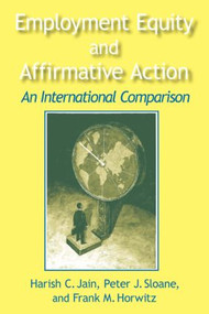 Employment Equity and Affirmative Action: An International Comparison (An International Comparison) by Harish C. Jain, Peter Sloane, Frank Horwitz, 9780765604538