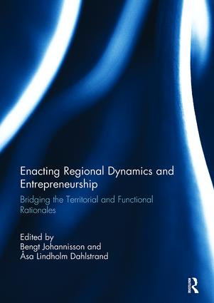 Enacting Regional Dynamics and Entrepreneurship (Bridging the Territorial and Functional Rationales) by Bengt Johannisson, Åsa Lindholm Dahlstrand, 9781138110533