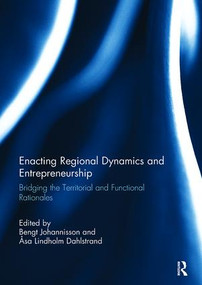 Enacting Regional Dynamics and Entrepreneurship (Bridging the Territorial and Functional Rationales) by Bengt Johannisson, Åsa Lindholm Dahlstrand, 9781138110533
