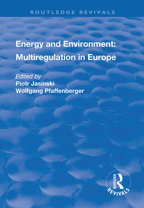 Energy and Environment: Multiregulation in Europe by Piotr Jasinski, Wolfgang Pfaffenberger, 9781138741058