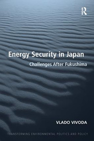 Energy Security in Japan (Challenges After Fukushima) by Vlado Vivoda, 9781138270312