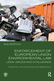 Enforcement of European Union Environmental Law (Legal Issues and Challenges) by Martin Hedemann-Robinson, 9781138701885